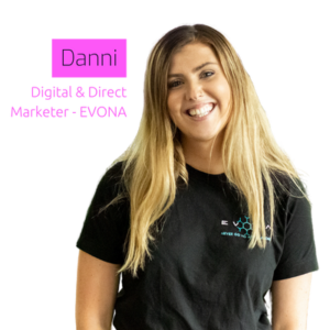 Danni - Digital and Direct Marketing Manager, EVONA